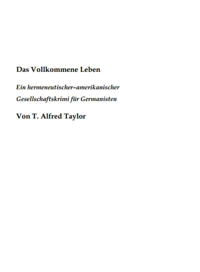 Copertina del libro per Das Vollkommene Leben. Ein hermeneutischer– amerikanischer Gesellschaftskrimi für Germanisten.