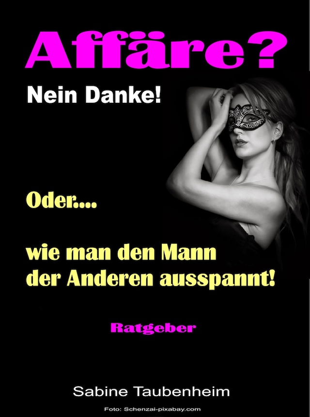 Book cover for Affäre? Nein Danke! Oder, wie man den Mann der Anderen ausspannt!