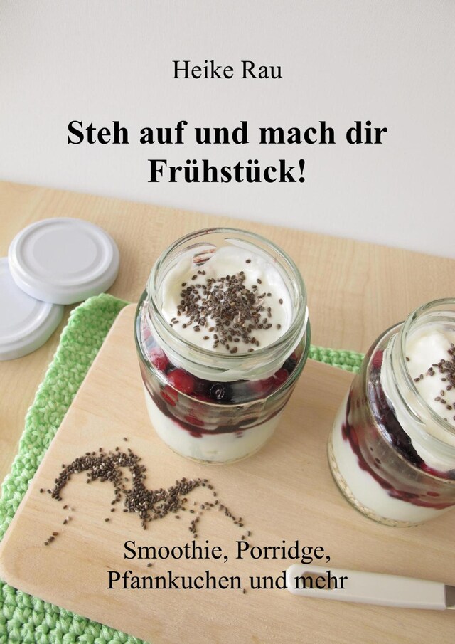 Bogomslag for Steh auf und mach dir Frühstück! Smoothie, Porridge, Pfannkuchen und mehr