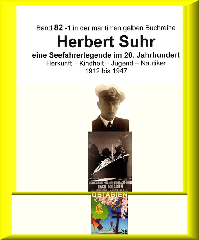 Book cover for Kapitän Herbert Suhr - 1912 - 2009 - eine Seefahrerlegende - Teil 1