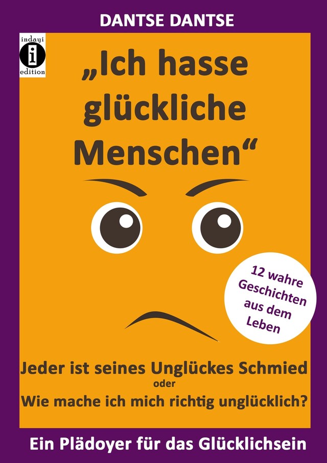 Book cover for "Ich hasse glückliche Menschen" - Jeder ist seines Unglückes Schmied oder Wie mache ich mich richtig unglücklich?