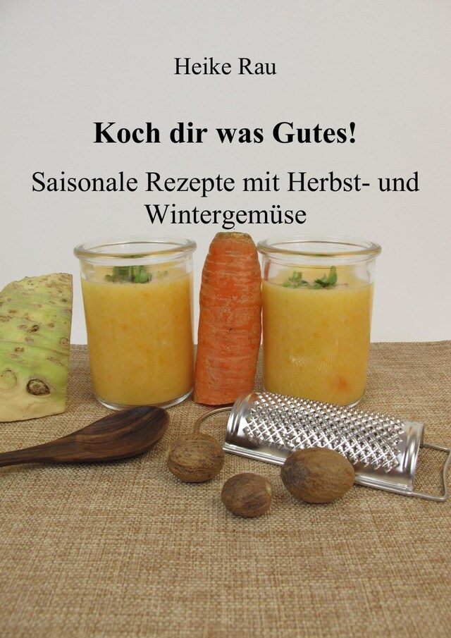 Portada de libro para Koch dir was Gutes! Saisonale Rezepte mit Herbst- und Wintergemüse