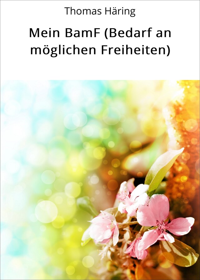 Buchcover für Mein BamF (Bedarf an möglichen Freiheiten)