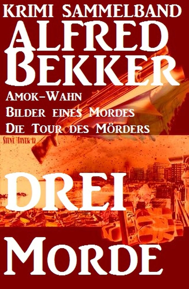Bokomslag för Alfred Bekker Krimi Sammelband: Drei Morde - Amok-Wahn, Bilder eines Mordes, die Tour des Mörders