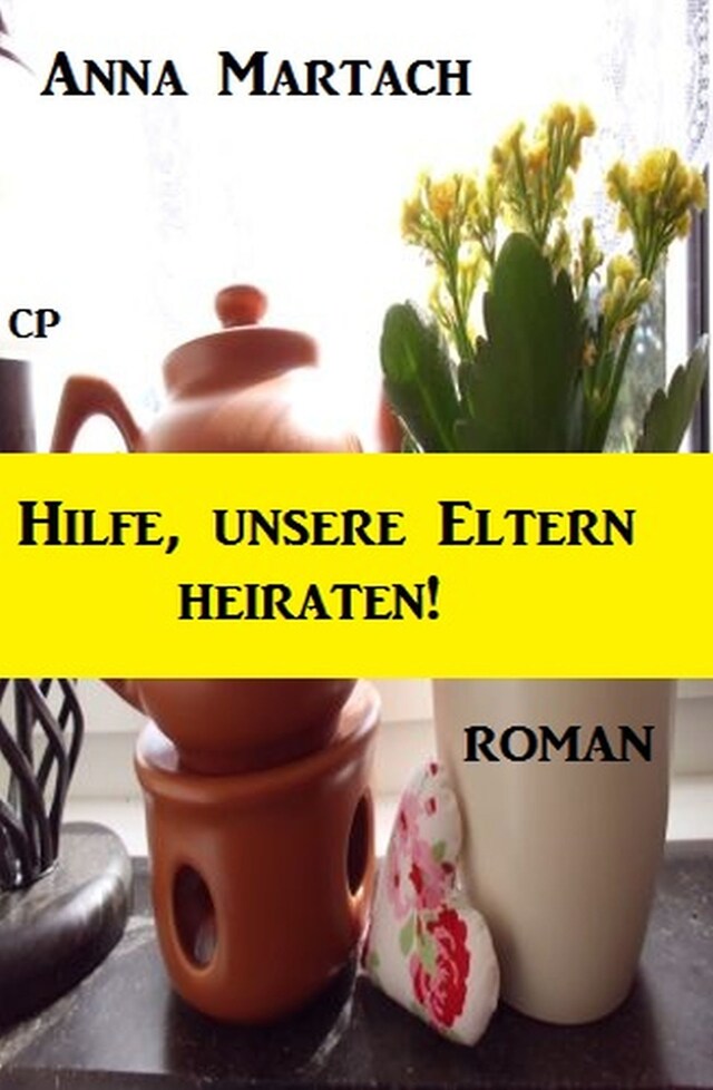 Couverture de livre pour Anna Martach Roman - Hilfe, unsere Eltern heiraten