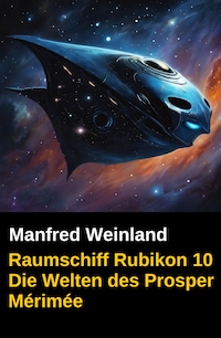 Raumschiff Rubikon 10 Die Welten des Prosper Mérimée