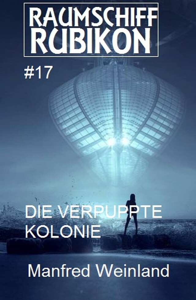 Couverture de livre pour Raumschiff Rubikon 17 Die verpuppte Kolonie