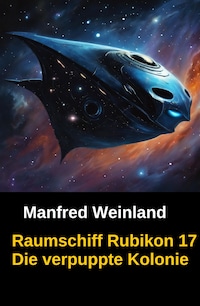 Raumschiff Rubikon 17 Die verpuppte Kolonie