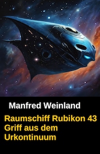 Raumschiff Rubikon 43 Griff aus dem Urkontinuum