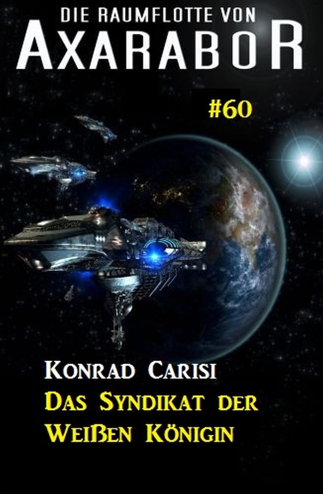 Book cover for Die Raumflotte von Axarabor #60: Das Syndikat der Weißen Königin