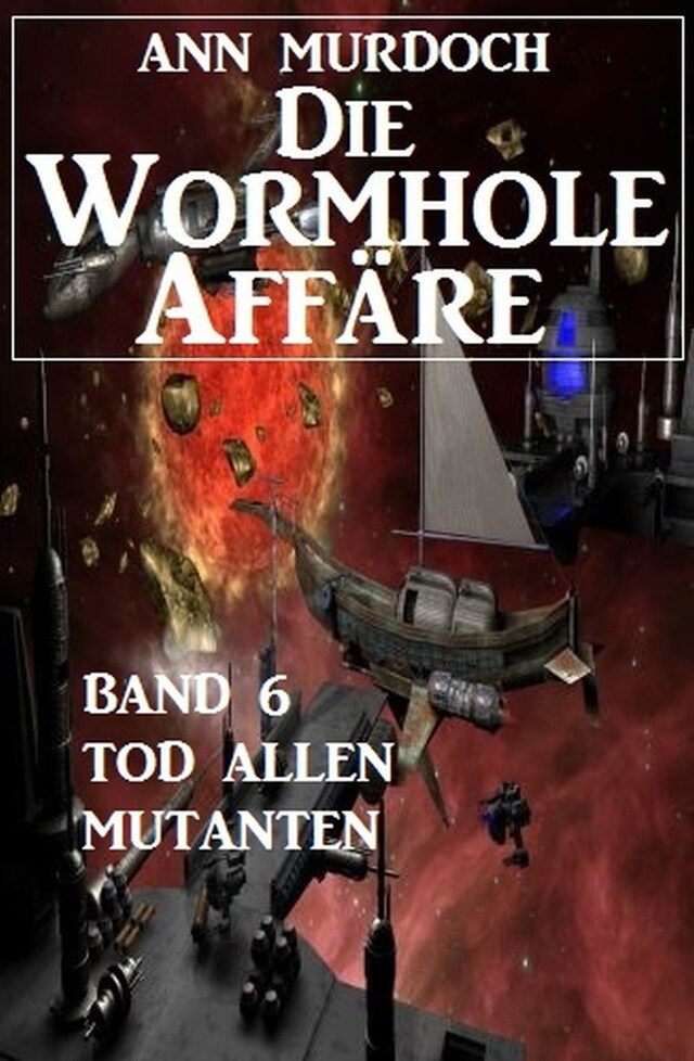 Book cover for Die Wormhole-Affäre - Band 6 Tod allen Mutanten
