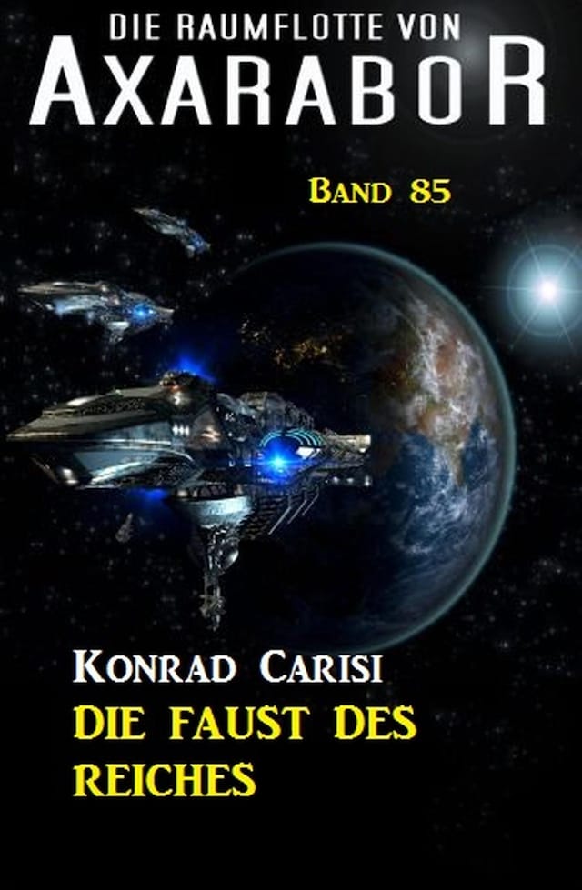 Book cover for Die Raumflotte von Axarabor - Band 85 Die Faust des Reiches