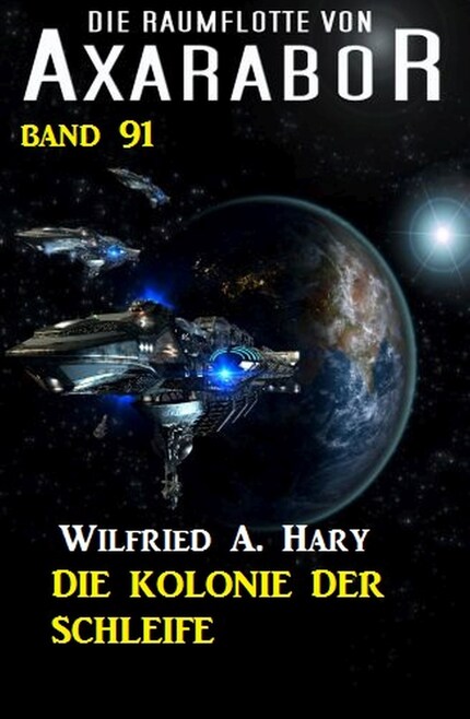 Die Raumflotte von Axarabor - Band 91 - Die Kolonie in der Schleife bookCoverFor