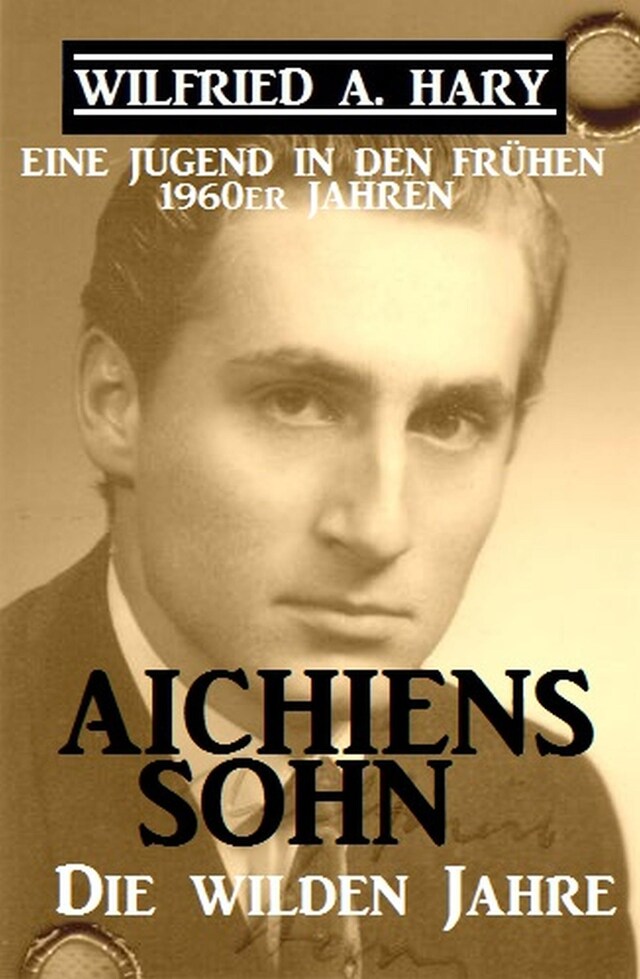 Kirjankansi teokselle Aichiens Sohn – Die wilden Jahre: Eine Jugend in den frühen 1960ern Jahren