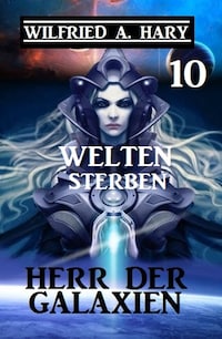Herr der Galaxien 10 - Welten sterben