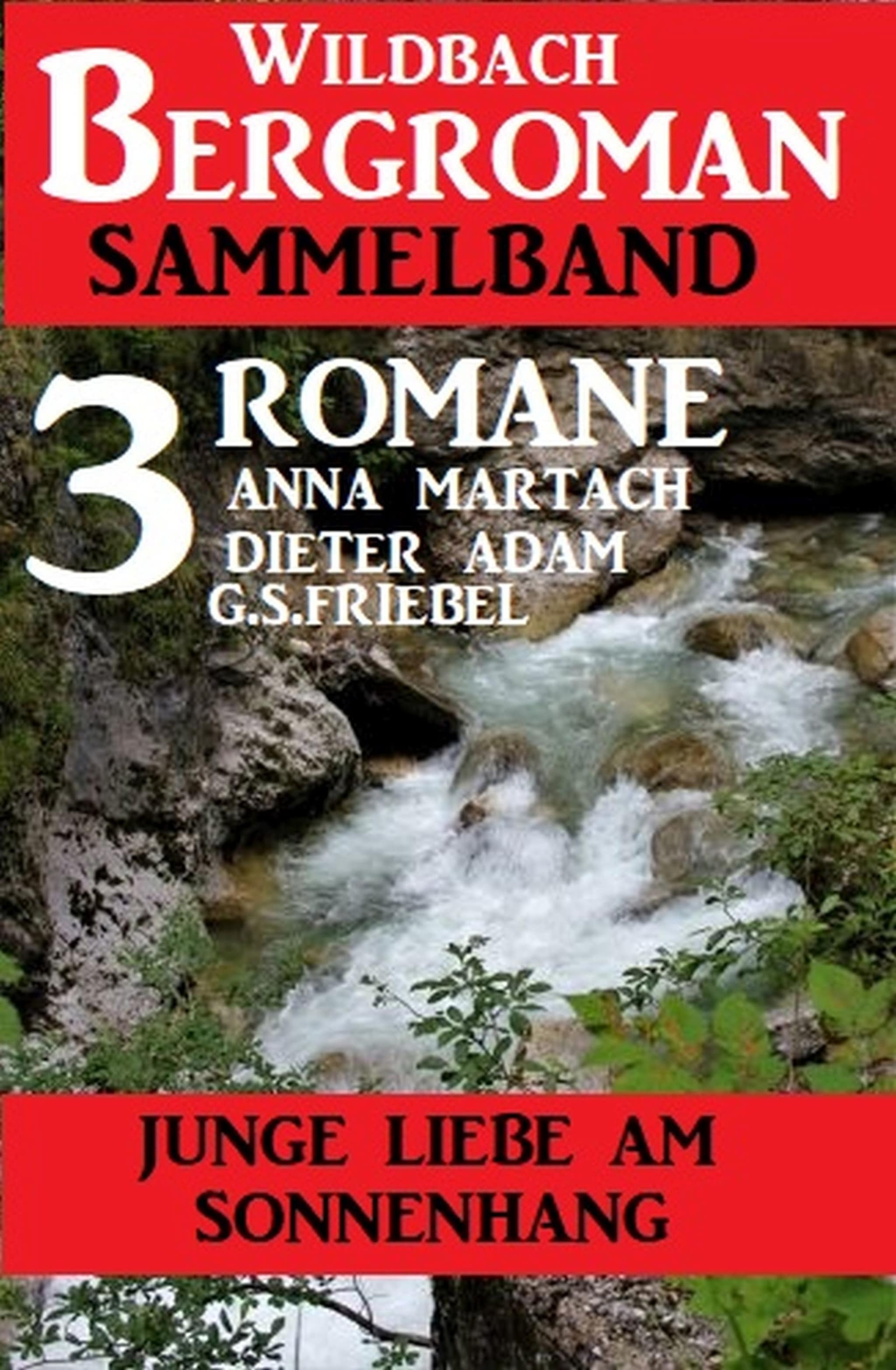 Junge Liebe am Sonnenhang: Wildbach Bergroman Sammelband 3 Romane ilmaiseksi
