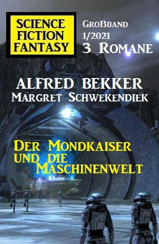 Kirjankansi teokselle Der Mondkaiser und die Maschinenwelt: Science Fiction Fantasy Großband 1/2021