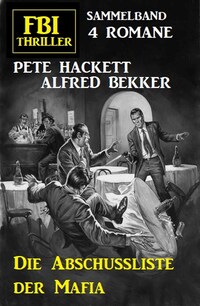 Die Abschussliste der Mafia: FBI Thriller Sammelband 4 Romane