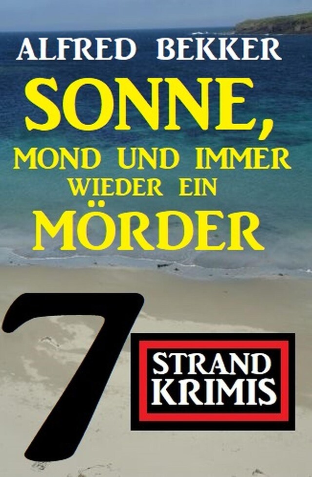 Bokomslag för Sonne, Mond und immer wieder ein Mörder: 7 Strand Krimis