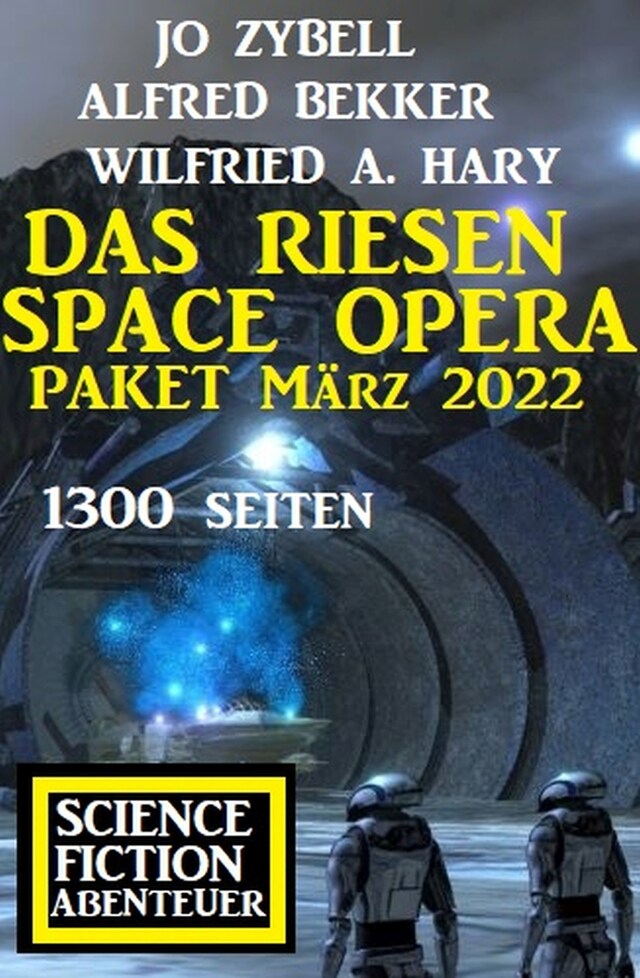 Bokomslag för Das Riesen Space Opera Paket März 2022: 1300 Seiten Science Fiction Abenteuer