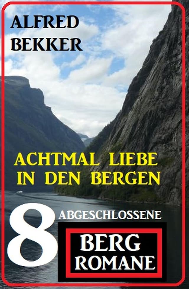 Okładka książki dla Achtmal Liebe in den Bergen: Acht abgeschlossene Bergromane