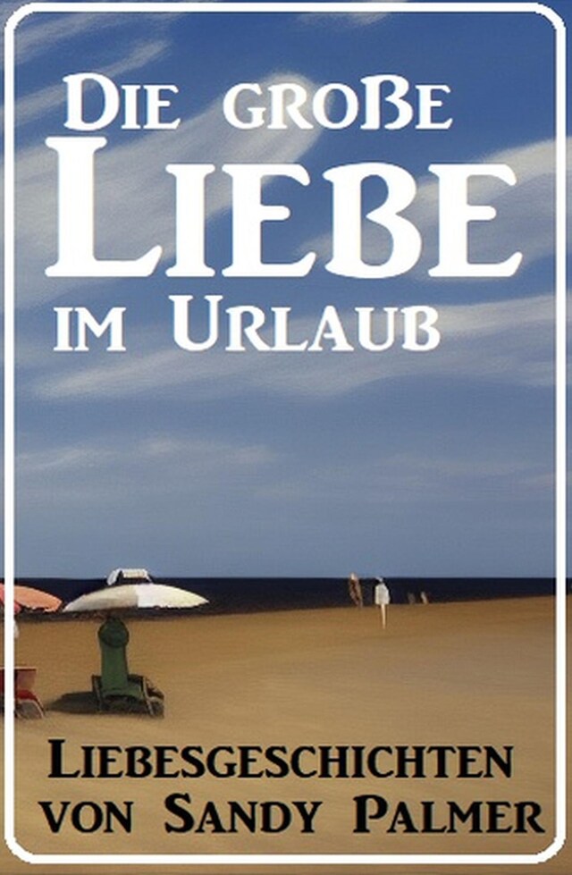 Book cover for Die große Liebe im Urlaub: Liebesgeschichten