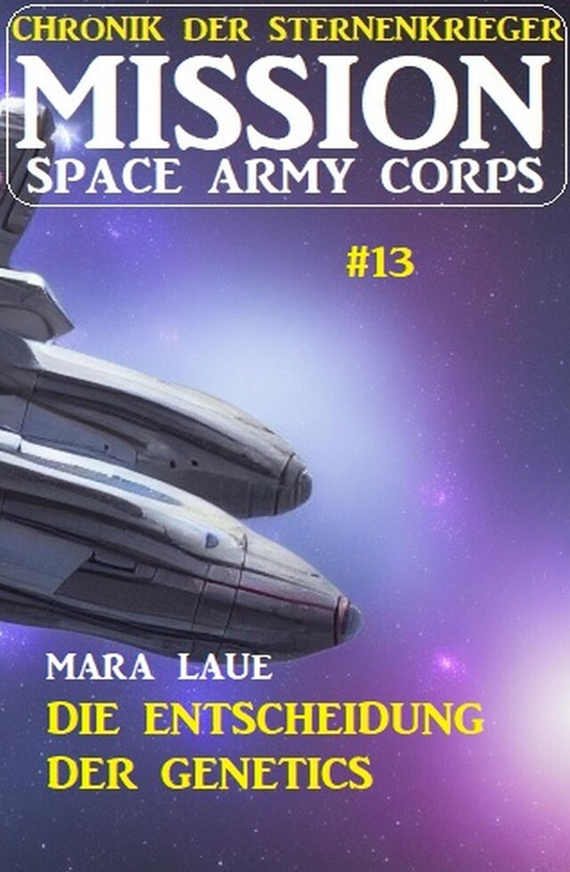 Book cover for Mission Space Army Corps 13: ​Die Entscheidung der Genetics: Chronik der Sternenkrieger