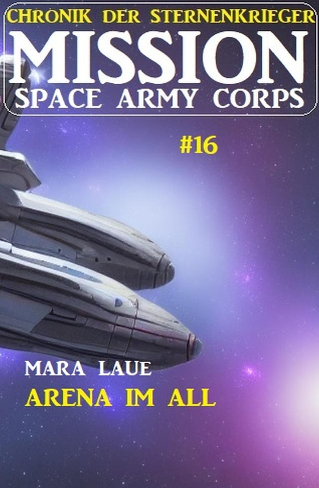 Book cover for Mission Space Army Corps 16: Arena im All: Chronik der Sternenkrieger