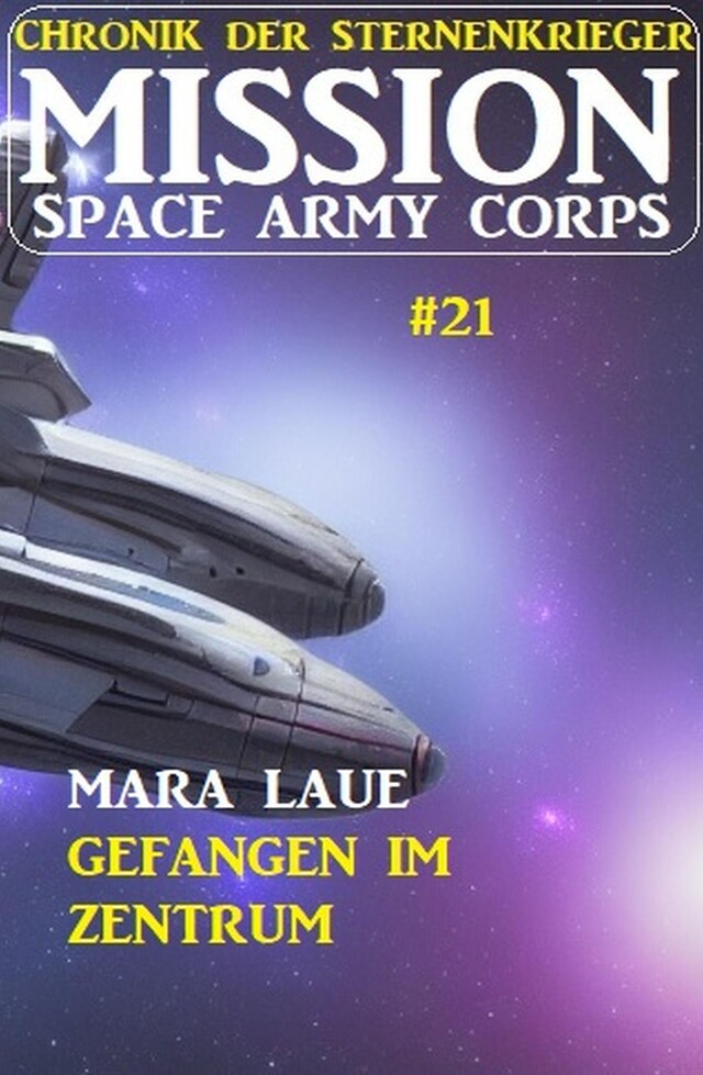 ​Mission Space Army Corps 21: Gefangen im Zentrum: Chronik der Sternenkrieger