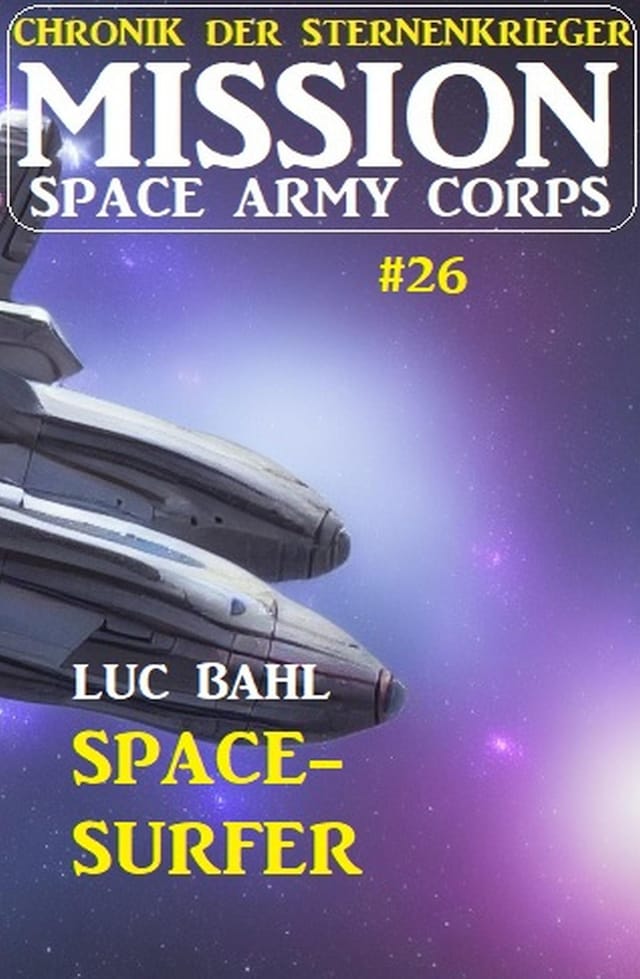 Okładka książki dla Mission Space Army Corps 26: Space-Surfer: Chronik der Sternenkrieger