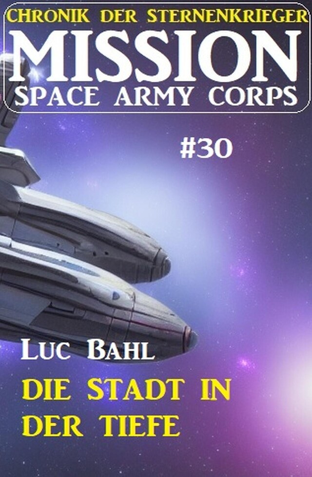 Portada de libro para Mission Space Army Corps 30: Die Stadt in der Tiefe: Chronik der Sternenkrieger