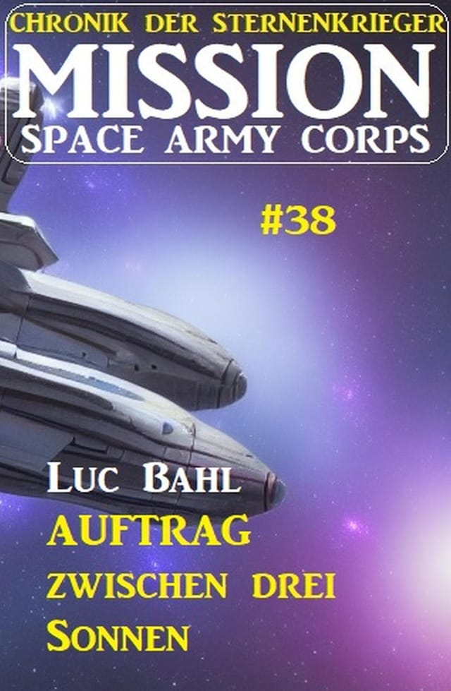Book cover for Mission Space Army Corps 38: Auftrag ​zwischen drei Sonnen: Chronik der Sternenkrieger