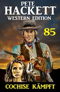 Cochise kämpft: Pete Hackett Western Edition 85