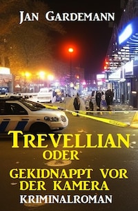 Trevellian oder Gekidnappt vor der Kamera: Kriminalroman