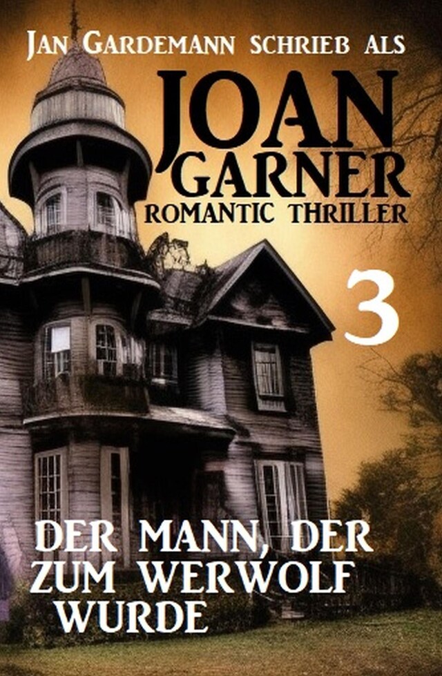 Book cover for Joan Garner 3: Der Mann, der zum Werwolf wurde: Romantic Thriller