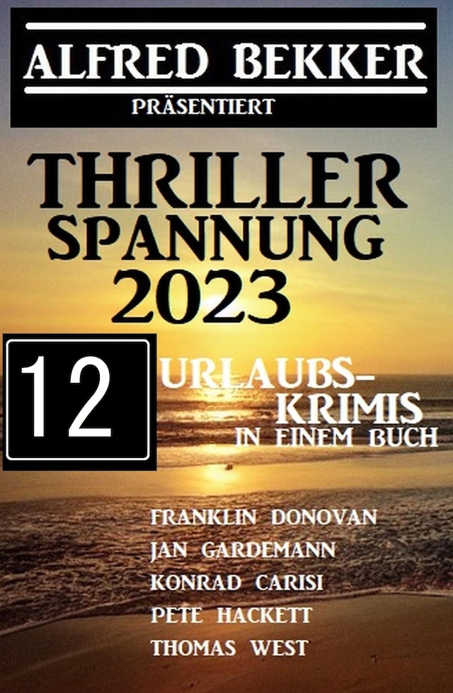 Buchcover für Thriller Spannung 2023: Alfred Bekker präsentiert 12 Urlaubs-Krimis auf 1400 Seiten