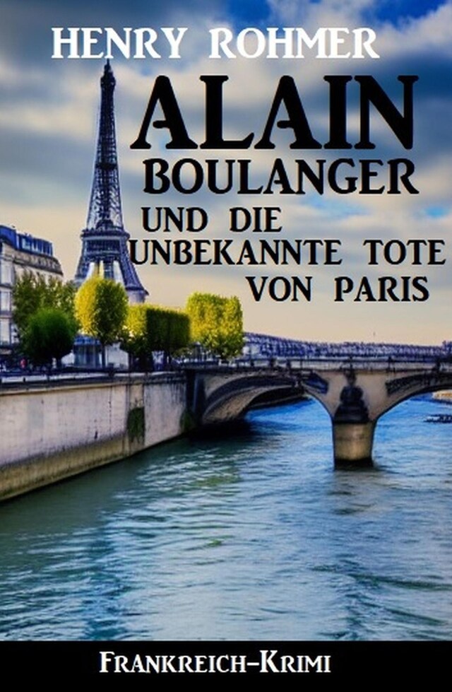 Kirjankansi teokselle Alain Boulanger und die unbekannte Tote von Paris: Frankreich Krimi