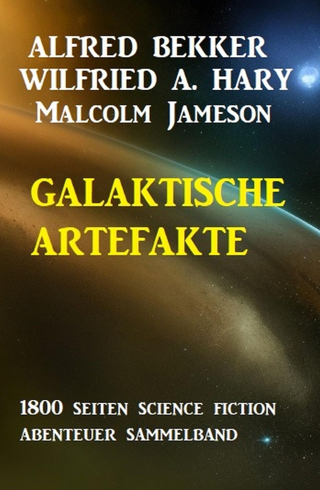 Book cover for Galaktische Artefakte: 1800 Seiten Science Fiction Abenteuer Sammelband