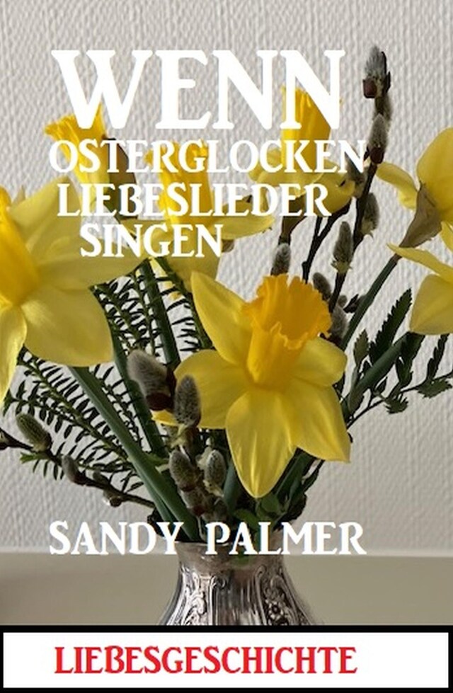 Book cover for Wenn Osterglocken Liebeslieder singen: Liebesgeschichte