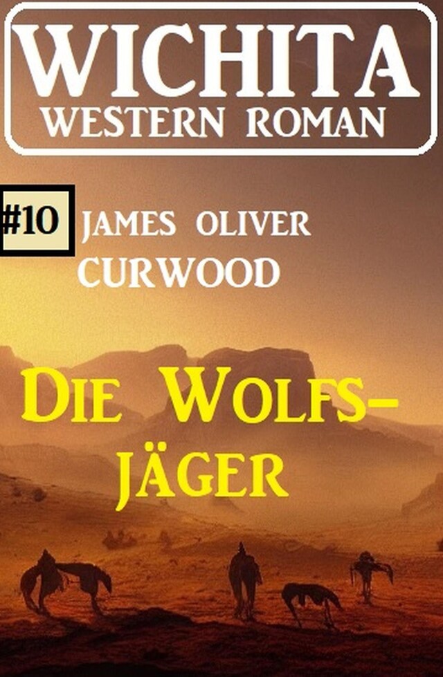 Buchcover für Die Wolfsjäger: Wichita Western Roman 10