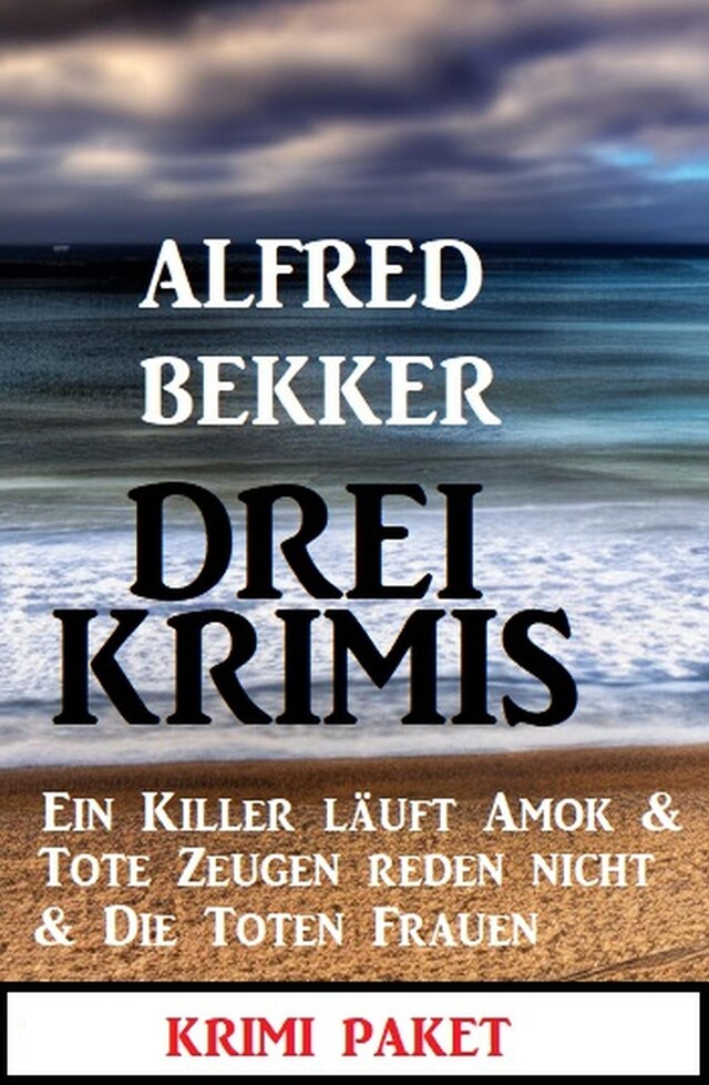 Buchcover für Drei Krimis: Ein Killer läuft Amok & Tote Zeugen reden nicht & Die toten Frauen