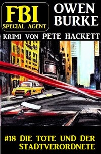 Special Agent Owen Burke 18: Die Tote und der Stadtverordnete