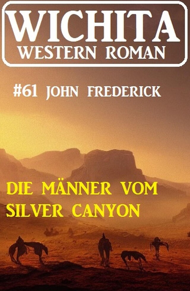 Portada de libro para Die Männer vom Silver Canyon: Wichita Western Roman 61