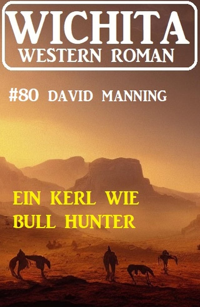 Okładka książki dla Ein Kerl wie Bull Hunter: Wichita Western Roman 80
