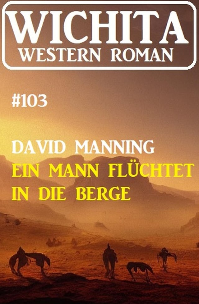 Book cover for Ein Mann flüchtet in die Berge: Wichita Western Roman 103