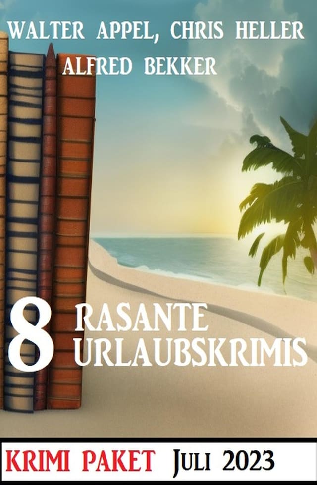 Book cover for 8 Rasante Urlaubskrimis Juli 2023: Krimi Paket