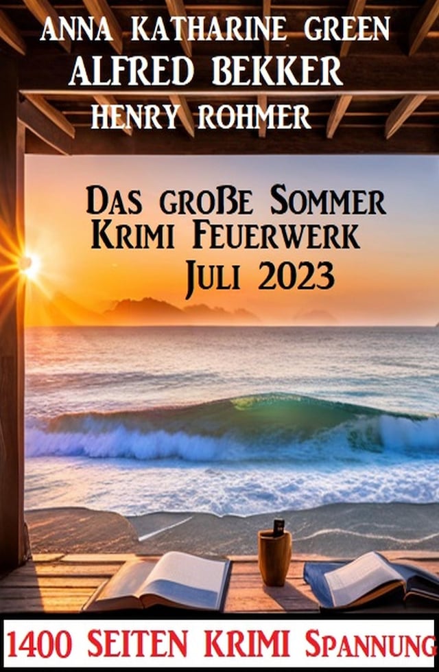 Book cover for Das große Sommer Krimi Feuerwerk Juli 2023: 1400 Seiten Krimi Spannung