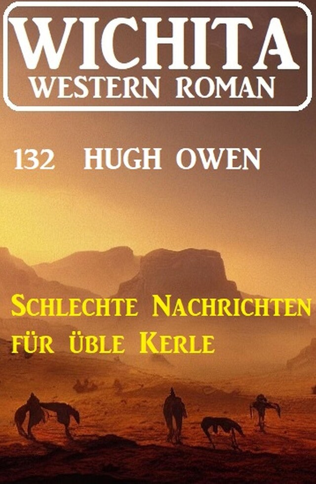 Buchcover für Schlechte Nachrichten für üble Kerle: Wichita Western Roman 132