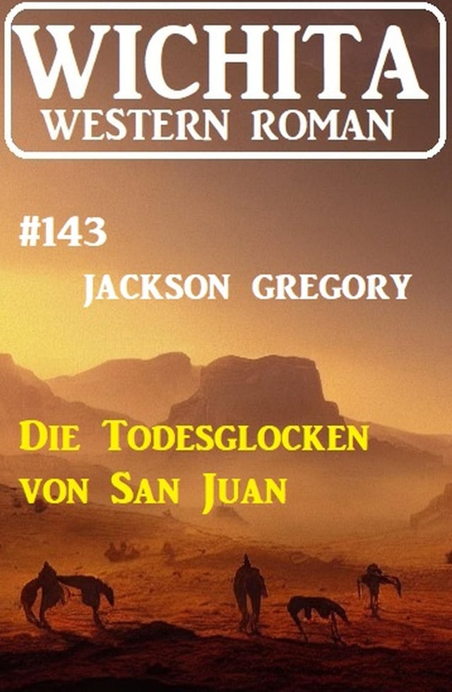 Book cover for Die Todesglocken von San Juan: Wichita Western Roman 143