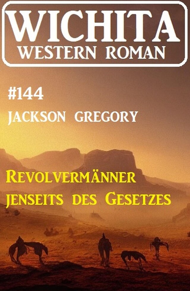 Book cover for Revolvermänner jenseits des Gesetzes: Wichita Western Roman 144